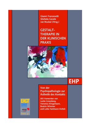 Gestalttherapie in der klinischen Praxis von Francesetti,  Gianni, Gecele,  Michela, Greenberg,  Leslie S, Hartmann-Kottek,  Lotte, Klingemann,  Veronica, Roubal,  Jan, Wimmer,  Beatrix