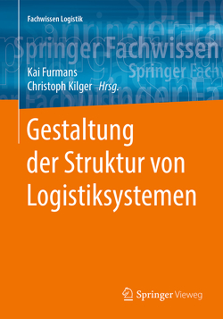 Gestaltung der Struktur von Logistiksystemen von Furmans,  Kai, Kilger,  Christoph