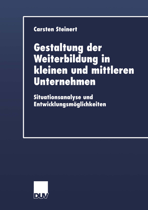 Gestaltung der Weiterbildung in kleinen und mittleren Unternehmen von Steinert,  Carsten