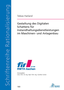 Gestaltung des Digitalen Schattens für Instandhaltungsdienstleistungen im Maschinen- und Anlagenbau von Harland,  Tobias