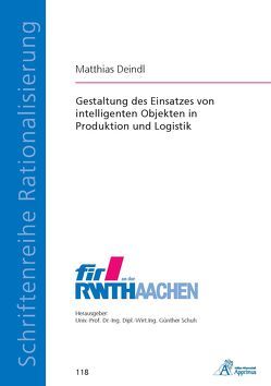 Gestaltung des Einsatzes von intelligenten Objekten in Produktion und Logistik von Deindl,  Matthias