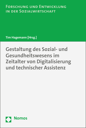 Gestaltung des Sozial- und Gesundheitswesens im Zeitalter von Digitalisierung und technischer Assistenz von Hagemann,  Tim