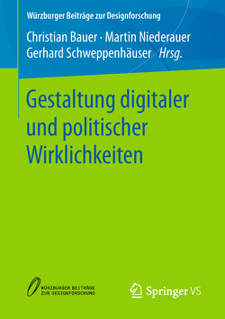 Gestaltung digitaler und politischer Wirklichkeiten von Bauer,  Christian, Niederauer,  Martin, Schweppenhäuser,  Gerhard