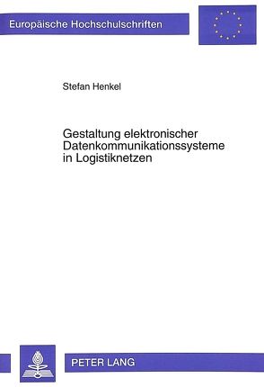 Gestaltung elektronischer Datenkommunikationssysteme in Logistiknetzen von Henkel,  Stefan