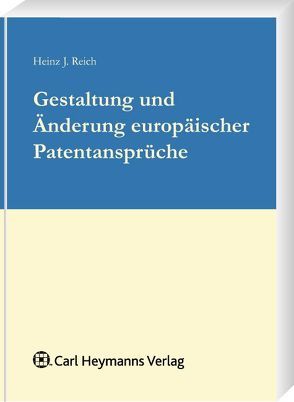Gestaltung und Änderung europäischer Patentansprüche von Reich,  Heinz J.