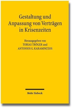Gestaltung und Anpassung von Verträgen in Krisenzeiten von Karampatzos,  Antonios, Tröger,  Tobias