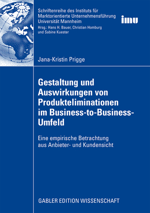 Gestaltung und Auswirkungen von Produkteliminationen im Business-to-Business-Umfeld von Homburg,  Prof. Dr. Dr. h.c. mult. Christian, Prigge,  Jana