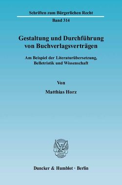 Gestaltung und Durchführung von Buchverlagsverträgen. von Horz,  Matthias