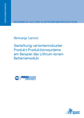Gestaltung variantenrobuster Produkt-Produktionssysteme am Beispiel des Lithium-Ionen-Batteriemoduls von Sarovic,  Nemanja