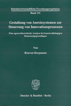 Gestaltung von Anreizsystemen zur Steuerung von Innovationsprozessen. von Bergmann,  Rouven