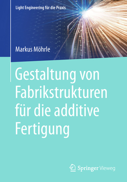 Gestaltung von Fabrikstrukturen für die additive Fertigung von Möhrle,  Markus