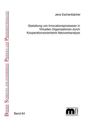 Gestaltung von Innovationsprozessen in virtuellen Organisationen durch kooperationsorientierte Netzwerkanalyse von Eschenbächer,  Jens