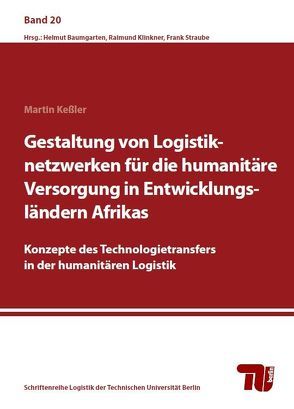 Gestaltung von Logistiknetzwerken für die humanitäre Versorgung in Entwicklungsländern Afrikas von Keßler,  Martin