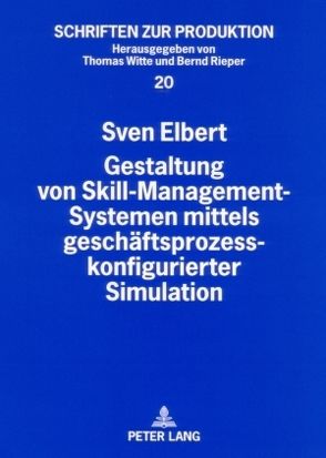 Gestaltung von Skill-Management-Systemen mittels geschäftsprozesskonfigurierter Simulation von Elbert,  Sven