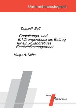 Gestaltungs- und Erklärungsmodell als Beitrag für ein kollaboratives Ersatzteilmanagement von Buß,  Dominik, Kuhn,  Axel