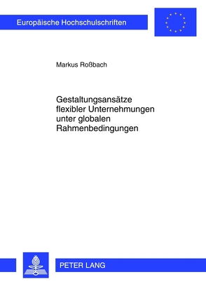 Gestaltungsansätze flexibler Unternehmungen unter globalen Rahmenbedingungen von Roßbach,  Markus