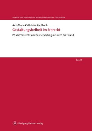 Gestaltungsfreiheit im Erbrecht von Helms,  Tobias, Kaulbach,  Ann-Marie Cathérine, Löhnig,  Martin, Röthel,  Anne