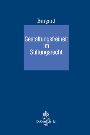 Gestaltungsfreiheit im Stiftungsrecht von Burgard,  Ulrich