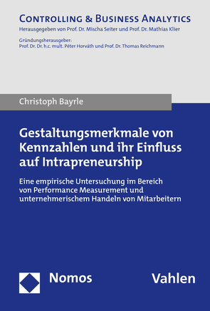 Gestaltungsmerkmale von Kennzahlen und ihr Einfluss auf Intrapreneurship von Bayrle,  Christoph