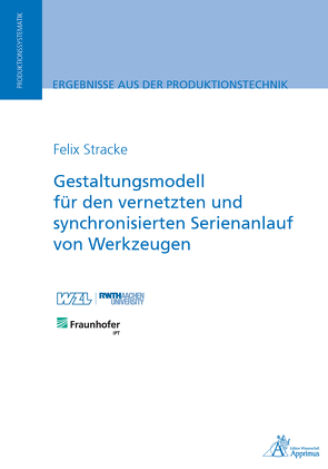 Gestaltungsmodell für den vernetzten und synchronisierten Serienanlauf von Werkzeugen von Stracke,  Felix