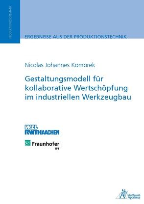 Gestaltungsmodell für kollaborative Wertschöpfung im industriellen Werkzeugbau von Komorek,  Nicolas Johannes