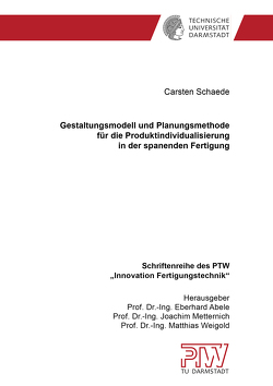 Gestaltungsmodell und Planungsmethode für die Produktindividualisierung in der spanenden Fertigung von Schaede,  Carsten