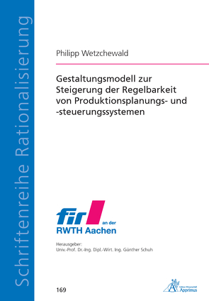 Gestaltungsmodell zur Steigerung der Regelbarkeit von Produktionsplanungs- und -steuerungssystemen von Wetzchewald,  Philipp