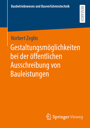 Gestaltungsmöglichkeiten bei der öffentlichen Ausschreibung von Bauleistungen von Zeglin,  Norbert