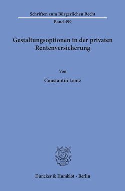 Gestaltungsoptionen in der privaten Rentenversicherung. von Lentz,  Constantin