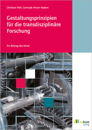 Gestaltungsprinzipien für die transdisziplinäre Forschung von Hirsch Hadorn,  Gertrude, Pohl,  Christian