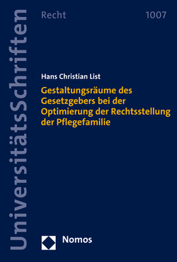 Gestaltungsräume des Gesetzgebers bei der Optimierung der Rechtsstellung der Pflegefamilie von List,  Hans Christian