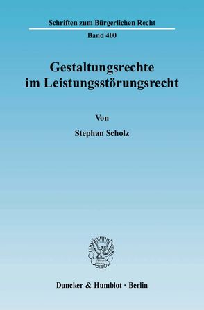 Gestaltungsrechte im Leistungsstörungsrecht. von Scholz,  Stephan