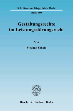 Gestaltungsrechte im Leistungsstörungsrecht. von Scholz,  Stephan
