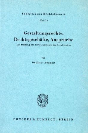 Gestaltungsrechte, Rechtsgeschäfte, Ansprüche. von Adomeit,  Klaus