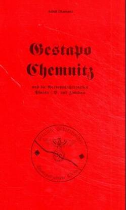 Gestapo Chemnitz und die Gestapoaussenstellen Plauen i.V. und Zwickau von Bausch,  Wolfgang, Diamant,  Adolf, Richter,  Gert