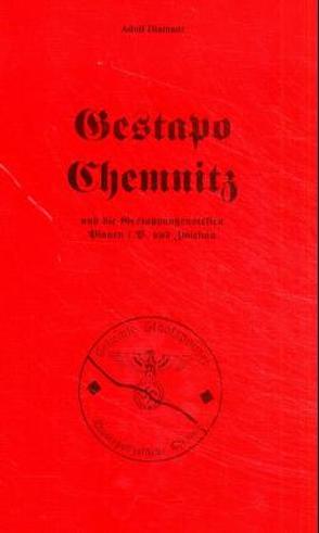 Gestapo Chemnitz und die Gestapoaussenstellen Plauen i.V. und Zwickau von Bausch,  Wolfgang, Diamant,  Adolf, Richter,  Gert