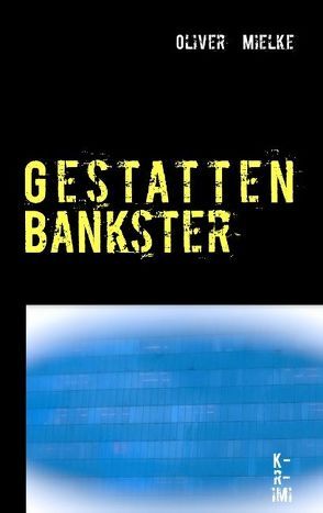 Gestatten Bankster von Mielke,  Oliver