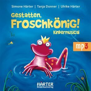 Gestatten, Froschkönig! von Donner,  Tanja, Haerter,  Ulrike, Härter,  Simone