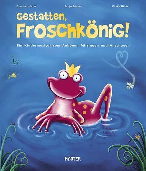 Gestatten, Froschkönig! von Donner,  Tanja, Haerter,  Ulrike, Härter,  Simone, Stavenhagen,  Fritz