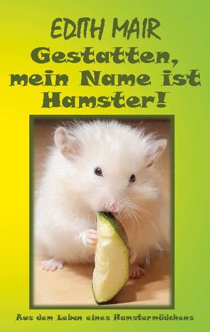 Gestatten, mein Name ist Hamster! von Mair,  Edith