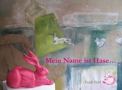 Gestatten – mein Name ist Hase von Bludschun,  Alfred, Feld,  Frida