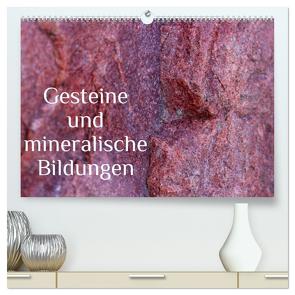 Gesteine und mineralische Bildungen (hochwertiger Premium Wandkalender 2024 DIN A2 quer), Kunstdruck in Hochglanz von Hultsch,  Heike