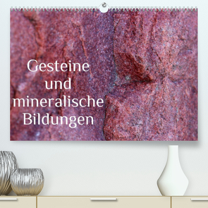 Gesteine und mineralische Bildungen (Premium, hochwertiger DIN A2 Wandkalender 2023, Kunstdruck in Hochglanz) von Hultsch,  Heike