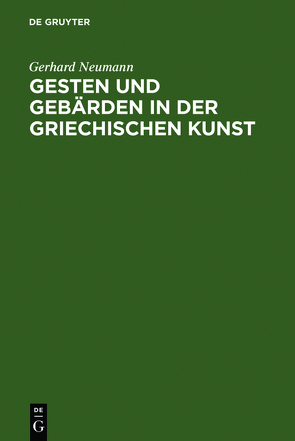 Gesten und Gebärden in der griechischen Kunst von Neumann,  Gerhard