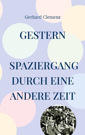 gestern Spaziergang durch eine andere Zeit von Clemenz,  Gerhard