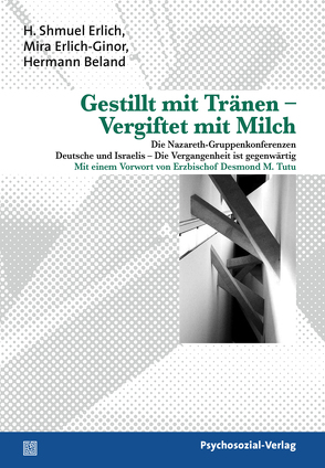 Gestillt mit Tränen – Vergiftet mit Milch von Beland,  Hermann, Erlich,  H. Shmuel, Erlich-Ginor,  Mira, Tutu,  Desmond M.