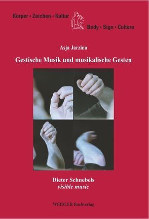 Gestische Musik und musikalische Gesten. Dieter Schnebels „visible music“ von Jarzina,  Asja