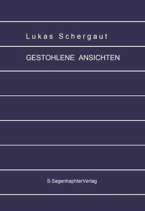 GESTOHLENE ANSICHTEN von Schergaut,  Lukas