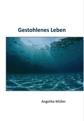 Gestohlenes Leben von Müller,  Angelika