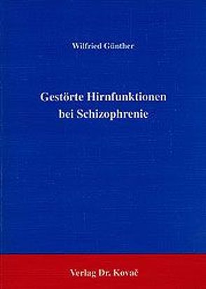 Gestörte Hirnfunktion bei Schizophrenie von Günther,  Wilfried